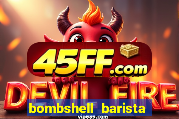bombshell barista tail blaizer